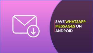 Save WhatsApp Messages from Android to PC